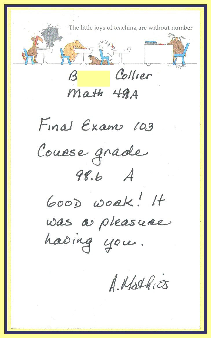 Final exam 103, course grade 98.6 (A) Good Work! It was a pleasure having you!